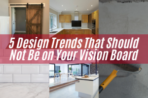 A composite of images with the caption: 5 Design Trends That Should Not Be On Your Vision Board.
